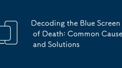 Decoding the Blue Screen of Death: Common Causes and Solutions