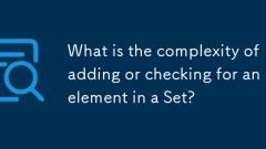 What is the complexity of adding or checking for an element in a Set?