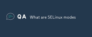 Que sont les modes SELinux