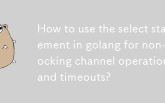 How to use the select statement in golang for non-blocking channel operations and timeouts?