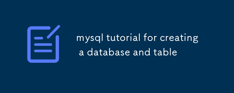 Tutoriel MySQL pour créer une base de données et une table