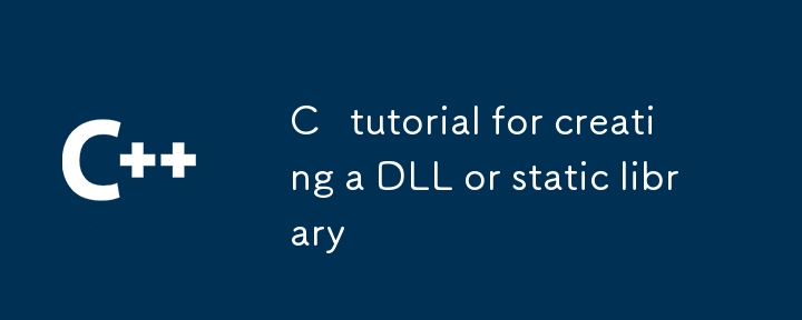 C tutorial for creating a DLL or static library
