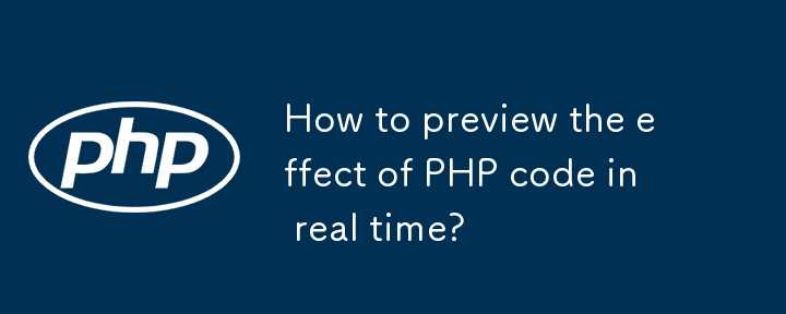 Wie kann ich den Effekt des PHP -Code in Echtzeit vorschauen?