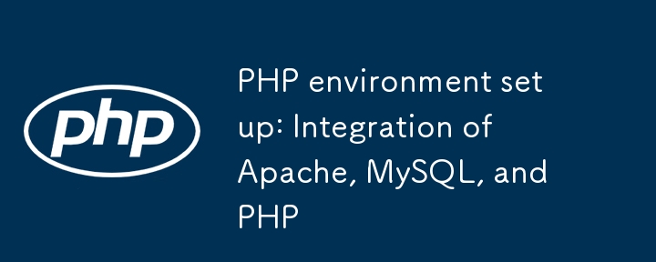 PHP -Umgebung Setup: Integration von Apache, MySQL und PHP