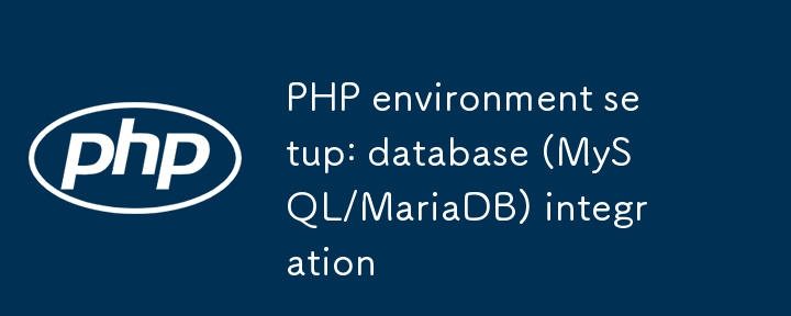 PHP -Umgebung Setup: Datenbank (MySQL/MariADB) Integration