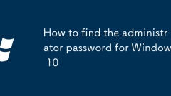 How to find the administrator password for Windows 10