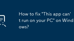 How to fix 'This app can't run on your PC' on Windows?