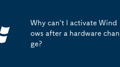 Pourquoi ne puis-je pas activer Windows après un changement matériel?