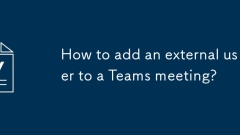 How to add an external user to a Teams meeting?