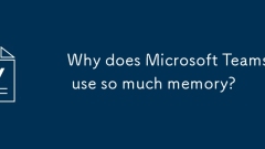 Why does Microsoft Teams use so much memory?