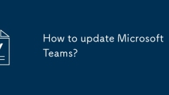 How to update Microsoft Teams?