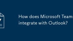 How does Microsoft Teams integrate with Outlook?