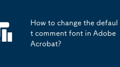 How to change the default comment font in Adobe Acrobat?