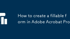 How to create a fillable form in Adobe Acrobat Pro?