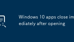 Windows 10 apps close immediately after opening