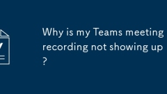 Why is my Teams meeting recording not showing up?