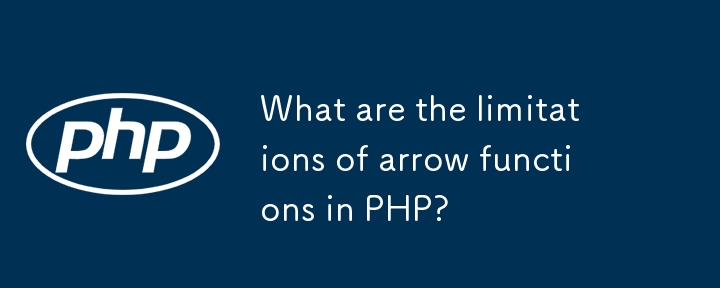 What are the limitations of arrow functions in PHP?