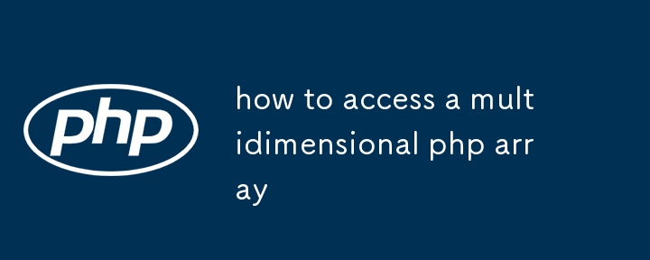 how to access a multidimensional php array