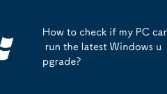 Bagaimana untuk memeriksa sama ada PC saya boleh menjalankan peningkatan Windows terkini?
