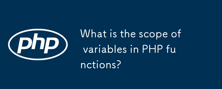 What is the scope of variables in PHP functions?