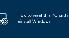 How to reset this PC and reinstall Windows