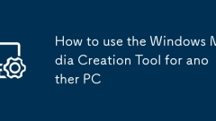 How to use the Windows Media Creation Tool for another PC