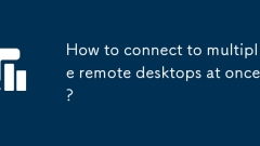 How to connect to multiple remote desktops at once?