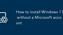How to install Windows 11 without a Microsoft account