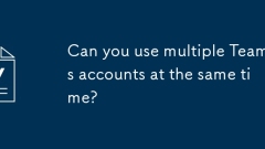 Can you use multiple Teams accounts at the same time?