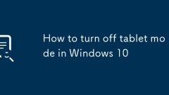 How to turn off tablet mode in Windows 10