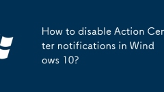 Wie deaktiviere ich Action Center -Benachrichtigungen in Windows 10?