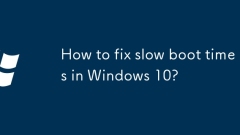 Wie repariere ich langsame Startzeiten in Windows 10?