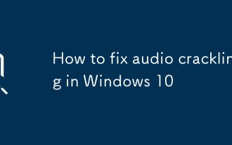 Comment réparer le crépitement audio sous Windows 10