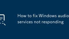 How to fix Windows audio services not responding
