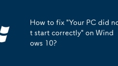 How to fix 'Your PC did not start correctly' on Windows 10?