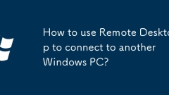 Wie benutze ich Remote -Desktop, um eine Verbindung zu einem anderen Windows -PC herzustellen?