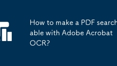 How to make a PDF searchable with Adobe Acrobat OCR?