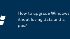 How to upgrade Windows without losing data and apps?