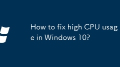How to fix high CPU usage in Windows 10?