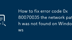 How to fix error code 0x80070035 the network path was not found on Windows