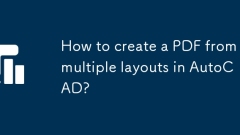 How to create a PDF from multiple layouts in AutoCAD?