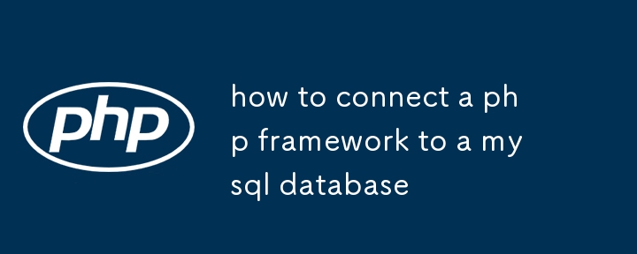 how to connect a php framework to a mysql database