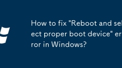 How to fix 'Reboot and select proper boot device' error in Windows?