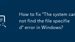 How to fix 'The system cannot find the file specified' error in Windows?