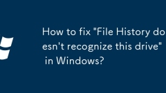 How to fix 'File History doesn't recognize this drive' in Windows?