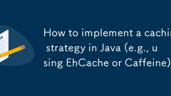 Comment mettre en ?uvre une stratégie de mise en cache en Java (par exemple, en utilisant ehcache ou caféine)?