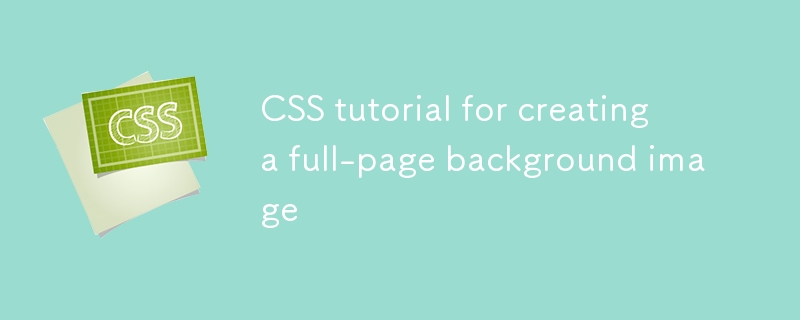 Tutorial CSS untuk mencipta gambar latar belakang halaman penuh