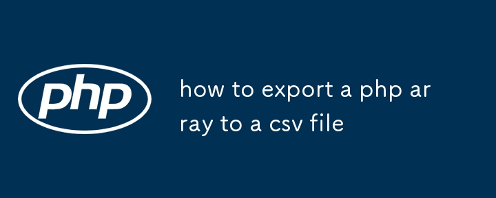 Comment exporter un tableau PHP vers un fichier CSV