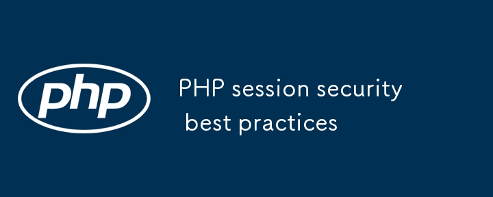 Best Practices für die Sicherheit von PHP -Sitzungen
