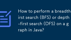 How to perform a breadth-first search (BFS) or depth-first search (DFS) on a graph in Java?